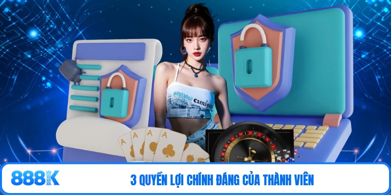 3 quyền lợi chính đáng của thành viên