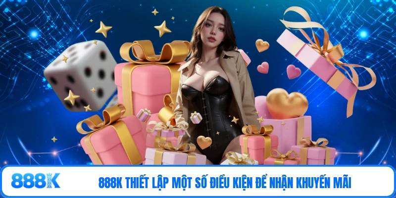 888K thiết lập một số điều kiện để nhận khuyến mãi