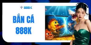 Bắn Cá 888K - Săn Jackpot Khủng Với 150 Bàn Cược 3D