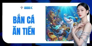Bắn Cá Ăn Tiền Top 5 Siêu Phẩm Hút Khách Nhất Tại 888K 