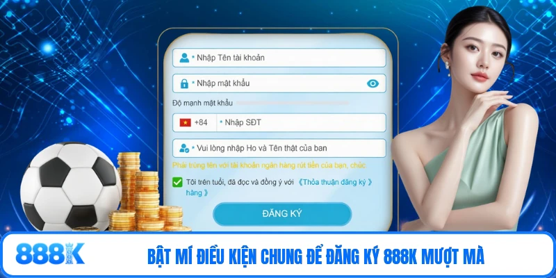 Bật mí điều kiện chung để đăng ký 888K mượt mà