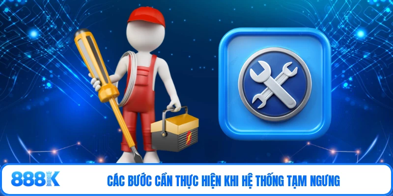 Các bước cần thực hiện khi hệ thống tạm ngưng