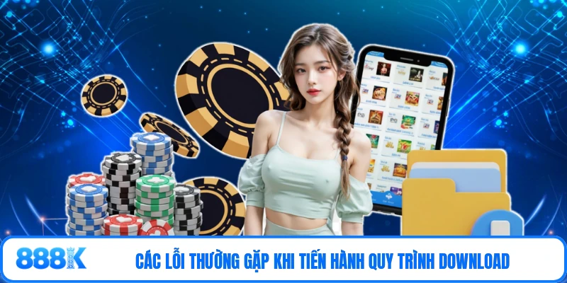 Các lỗi thường gặp khi tiến hành quy trình download