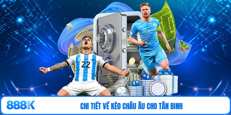 Chi tiết về kèo châu Âu cho tân binh