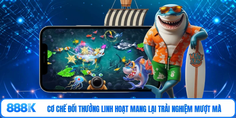 Cơ chế đổi thưởng linh hoạt mang lại trải nghiệm mượt mà 