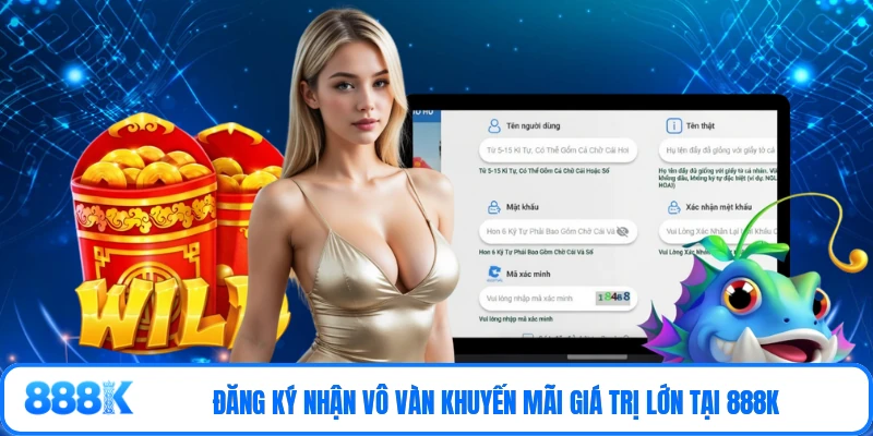Đăng ký nhận vô vàn khuyến mãi giá trị lớn tại 888K