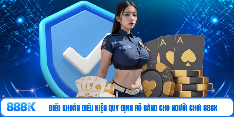 Điều khoản điều kiện quy định rõ ràng cho người chơi 888K
