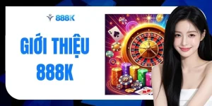 Giới Thiệu 888K - Sân Chơi Đổi Thưởng Chất Lượng 5 Sao