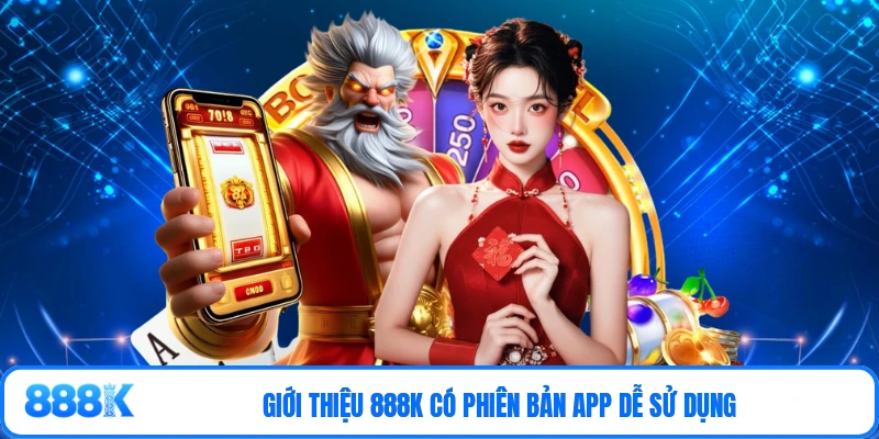 Giới thiệu 888K có phiên bản app dễ sử dụng