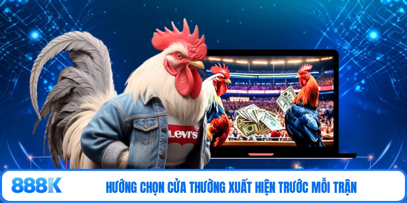 Hướng chọn cửa thường xuất hiện trước mỗi trận