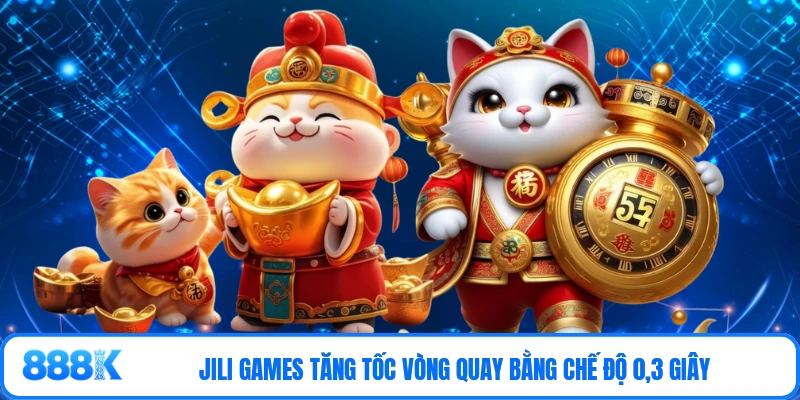 JILI Games tăng tốc vòng quay bằng chế độ 0,3 giây