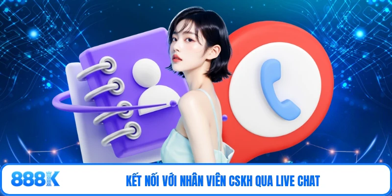 Kết nối với nhân viên CSKH qua Live Chat