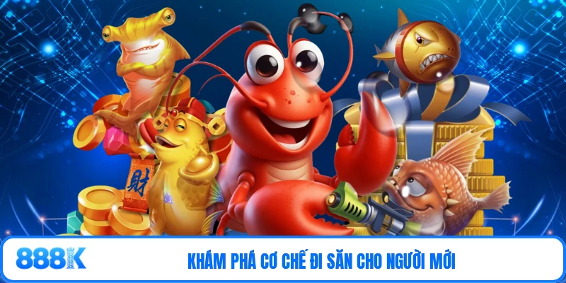 Khám phá cơ chế đi săn cho người mới