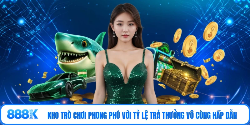 Kho trò chơi phong phú với tỷ lệ trả thưởng vô cùng hấp dẫn