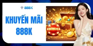 Khuyến Mãi 888K Tặng 888K Tiền Thưởng Cho Tân Thủ Mới