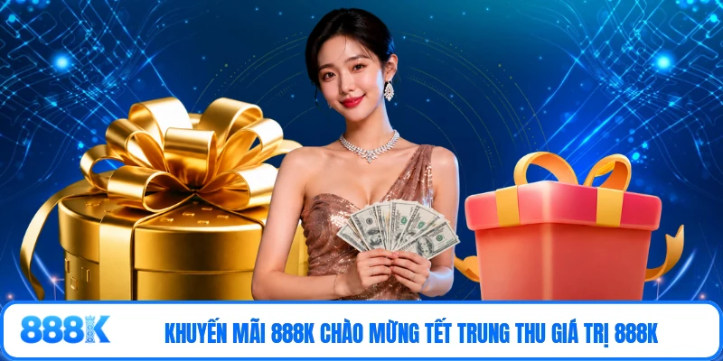Khuyến mãi 888K chào mừng Tết Trung Thu giá trị 888K