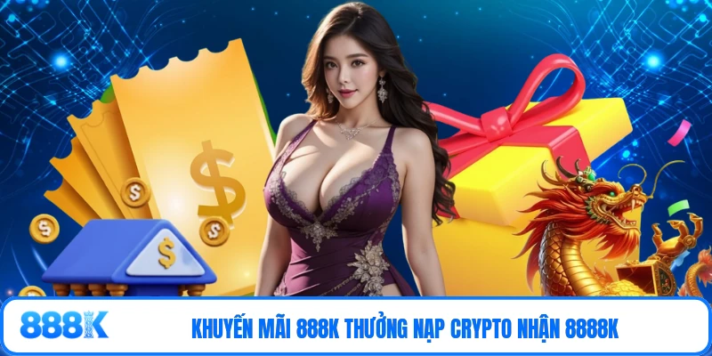Khuyến mãi 888K thưởng nạp Crypto nhận 8888K