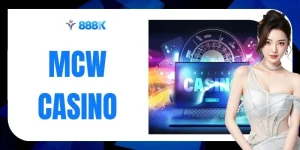 MCW Casino - Sảnh 888K Mở Trải Nghiệm Live Xuyên Năm 2026