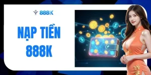 Nạp Tiền 888K - Cấp Vốn Tham Gia Cược Chỉ Trong 3 Bước