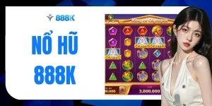 Nổ Hũ 888k - Jackpot X5000 Chờ Đúng Vòng Quay Bùng Nổ