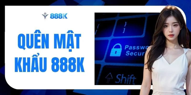 Quên Mật Khẩu 888K? 5 Phút Lấy Lại Tài Khoản Dễ Dàng