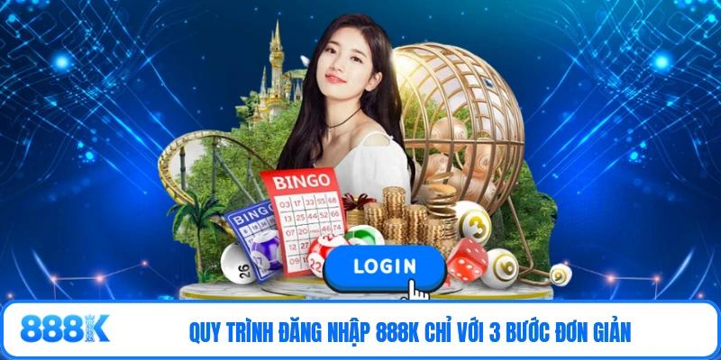 Quy trình đăng nhập 888K chỉ với 3 bước đơn giản