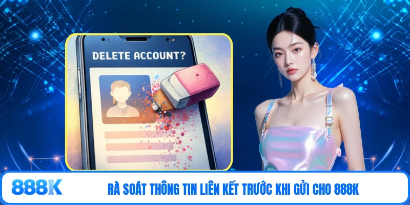 Rà soát thông tin liên kết trước khi gửi cho 888K