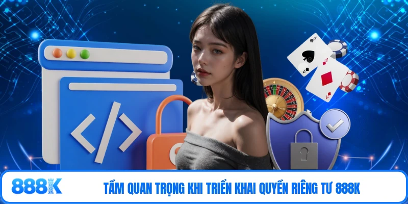Tầm quan trọng khi triển khai quyền riêng tư 888K