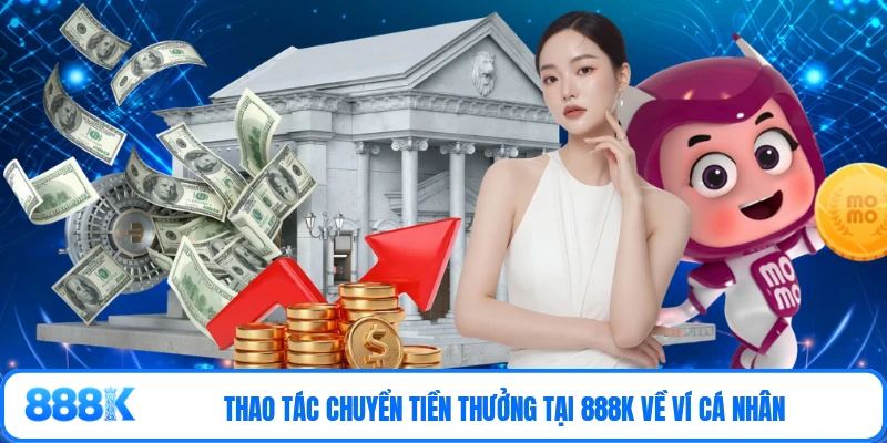 Thao tác chuyển tiền thưởng tại 888K về ví cá nhân