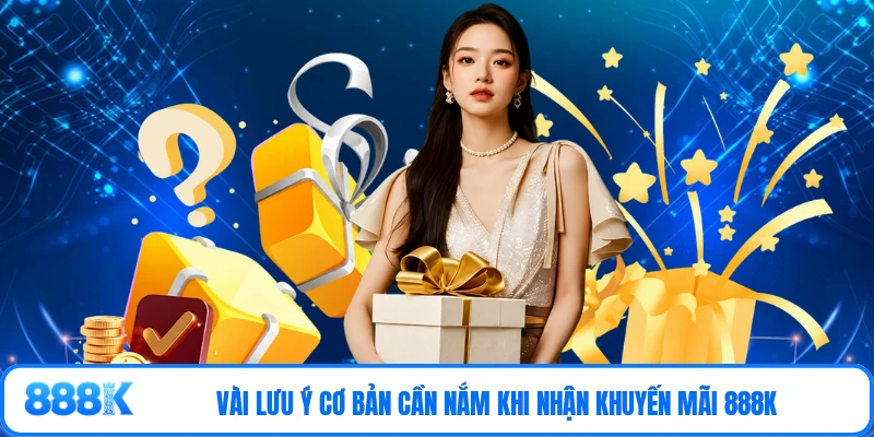 Vài lưu ý cơ bản cần nắm khi nhận khuyến mãi 888K