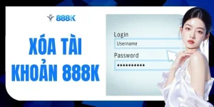 Xóa Tài Khoản 888K Trong 4 Bước - Lưu Ý Quan Trọng 2026